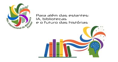 Mês Internacional da Biblioteca Escolar – 2025